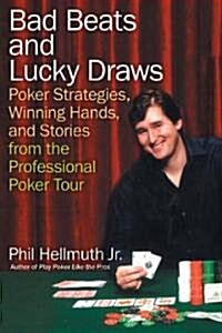 Bad Beats and Lucky Draws: Poker Strategies, Winning Hands, and Stories from the Professional Poker Tour (Paperback)