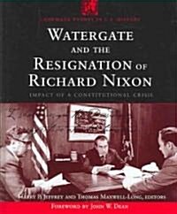Watergate and the Resignation of Richard Nixon: Impact of a Constitutional Crisis (Hardcover)
