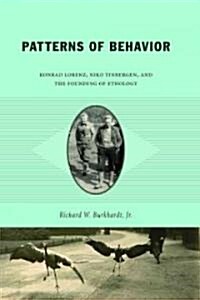 Patterns of Behavior: Konrad Lorenz, Niko Tinbergen, and the Founding of Ethology (Paperback)