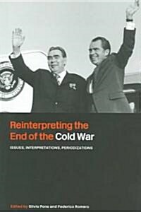 Reinterpreting the End of the Cold War : Issues, Interpretations, Periodizations (Paperback)