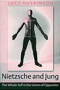 Nietzsche and Jung : The Whole Self in the Union of Opposites (Paperback)