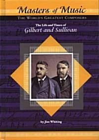 The Life and Times of Gilbert and Sullivan (Library Binding)