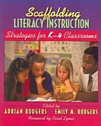 Scaffolding Literacy Instruction: Strategies for K-4 Classrooms (Paperback)