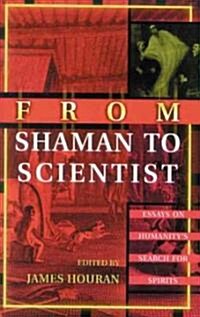 From Shaman to Scientist: Essays on Humanitys Search for Spirits (Paperback)