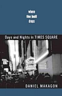 Where the Ball Drops: Days and Nights in Times Square (Paperback)