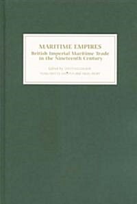Maritime Empires : British Imperial Maritime Trade in the Nineteenth Century (Hardcover)