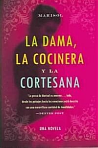 La Dama, La Cocinera Y La Cortesana: Una Novela = The Lady, the Chef, and the Courtesan (Paperback)
