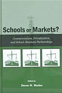 Schools or Markets?: Commercialism, Privatization, and School-Business Partnerships (Hardcover)
