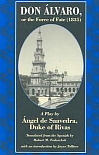 Don Alvaro, or the Force of Fate (1835): A Play by Angel de Saavedra, Duke of Rivas (Paperback)