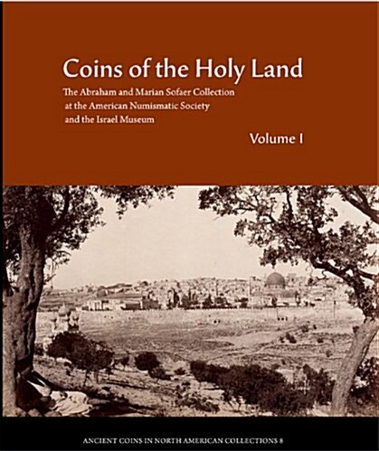 Coins of the Holy Land: The Abraham and Marian Sofaer Collection at the American Numismatic Society and the Israel Museum (Hardcover)