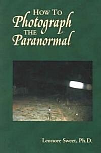 How to Photograph the Paranormal (Paperback)