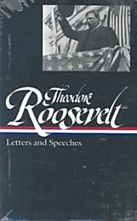 Theodore Roosevelt: Letters and Speeches (Loa #154) (Hardcover)