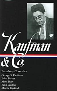 George S. Kaufman & Co.: Broadway Comedies (Loa #152): The Royal Family / Animal Crackers / June Moon / Once in a Lifetime / Of Thee I Sing / You Can (Hardcover)