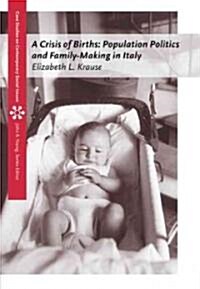 A Crisis of Births: Population Politics and Family-Making in Italy (Paperback)