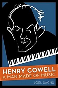 Henry Cowell: A Man Made of Music (Hardcover)