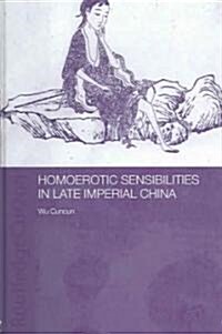 Homoerotic Sensibilities in Late Imperial China (Hardcover)