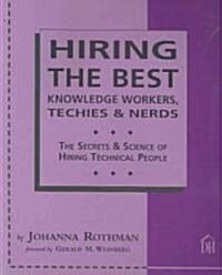 Hiring The Best Knowledge Workers, Techies & Nerds (Paperback)
