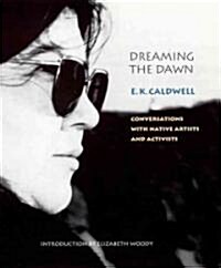 Dreaming the Dawn: Conversations with Native Artists and Activists (Hardcover)