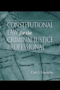 Constitutional Law for the Criminal Justice Professional (Hardcover)