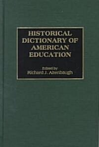 Historical Dictionary of American Education (Hardcover)