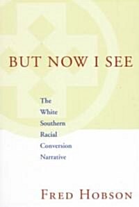 But Now I See: The White Southern Racial Conversion Narrative (Paperback)