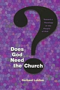 Does God Need the Church?: Toward a Theology of the People of God (Paperback)