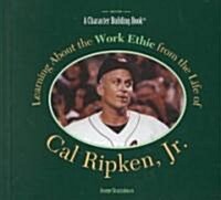 Learning about the Work Ethic from the Life of Cal Ripken JR. (Hardcover)