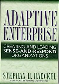 Adaptive Enterprise: Creating and Leading Sense-And-Respond Organizations (Hardcover)