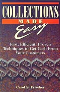 Collections Made Easy: Fast, Efficient, Proven Techniques to Get Cash from Your Customers (Paperback)