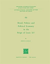 Bread, Politics and Political Economy in the Reign of Louis XV: Volume One (Hardcover, 1976)