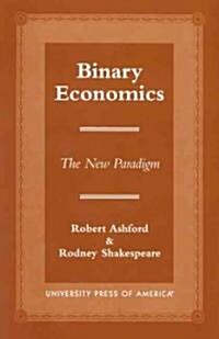 Binary Economics: The New Paradigm (Paperback)