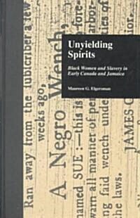Unyielding Spirits: Black Women and Slavery in Early Canada and Jamaica (Hardcover)