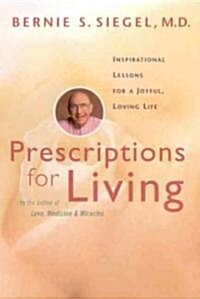 Prescriptions for Living: Inspirational Lessons for a Joyful, Loving Life (Paperback)