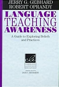 Language Teaching Awareness : A Guide to Exploring Beliefs and Practices (Hardcover)