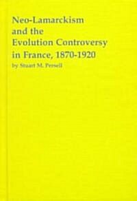 Neo-Lamarckism and the Evolution Controversy in France, 1870-1920 (Hardcover)