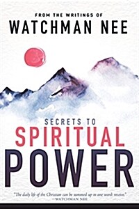 Secrets to Spiritual Power: From the Writings of Watchman Nee (Paperback)