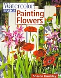 Watercolor Basics - Painting Flowers (Paperback)