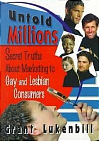 Untold Millions: Secret Truths about Marketing to Gay and Lesbian Consumers (Paperback, 2)