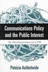 Communications Policy and the Public Interest: The Telecommunications Act of 1996 (Paperback)