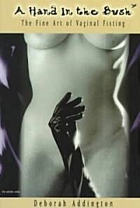 [중고] A Hand in the Bush: The Fine Art of Vaginal Fisting (Paperback)