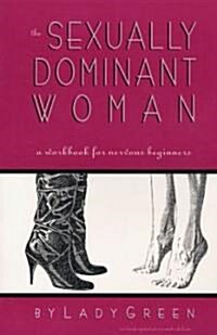 The Sexually Dominant Woman: A Workbook for Nervous Beginners (Paperback, 2, Revised)