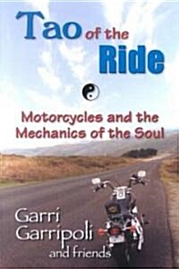 The Tao of the Ride: Motorcycles and the Mechanics of the Soul (Paperback)