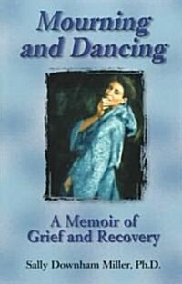 Mourning and Dancing: A Memoir of Grief and Recovery (Paperback)