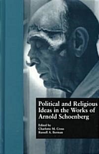 Political and Religious Ideas in the Works of Arnold Schoenberg (Hardcover)
