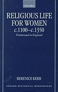 Religious Life for Women C.1100-c.1350 : Fontevraud in England (Hardcover)