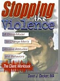 Stopping The Violence: A Group Model To Change MenS Abusive Att...Workbook (Paperback)