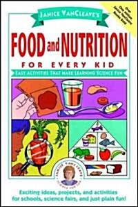 Janice VanCleaves Food and Nutrition for Every Kid: Easy Activities That Make Learning Science Fun (Paperback)