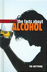 The Facts about Alcohol (Library Binding)