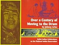 Over a Century of Moving to the Drum: Salish Indian Celebrations on the Flathead Reservation (Paperback)