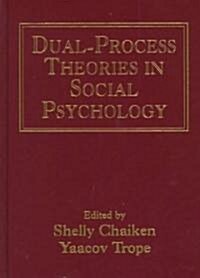 Dual-Process Theories in Social Psychology (Hardcover)